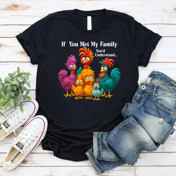 If You Met My Family You'd Understand T-Shirt