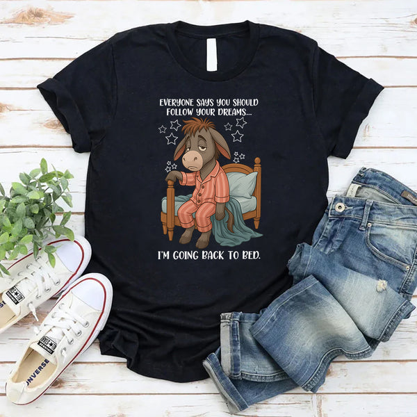 Everyone Says You Should Follow Your Dreams T-Shirt