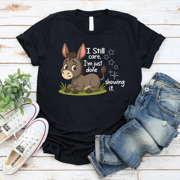 I Still Care I'm Just Done Showing It T-Shirt