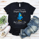 I Don't Always Tolerate Stupid People But When I Do T-Shirt