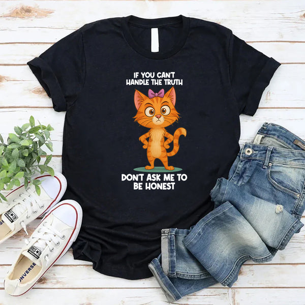 If You Can't Handle The Truth Don't Ask Me To Be Honest T-Shirt
