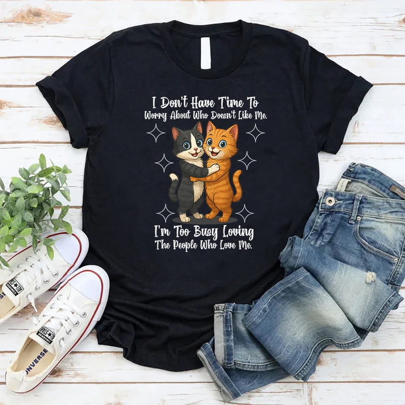 I Don't Have Time To Worry About Who Doesn't Like Me T-Shirt
