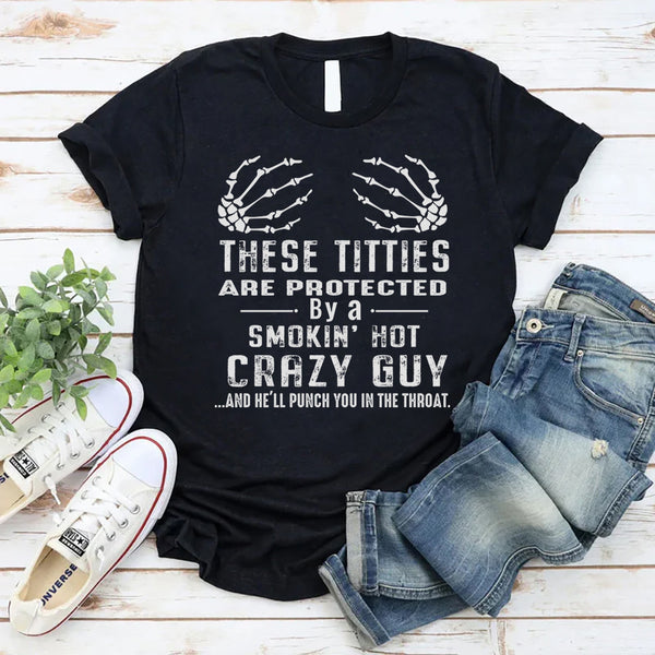 Protected by a smokin' hot crazy guy T-Shirt
