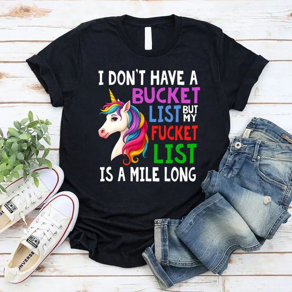 I Don't Have A Bucket list But My Fuckit List Is A Mile Long T-Shirt