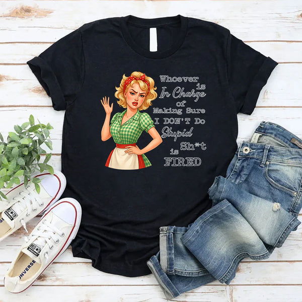 Whoever Is In Charge Of Making Sure T-Shirt