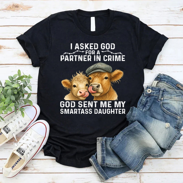 I Asked God for a Partner In Crime He Sent Me My Daughter T-Shirt
