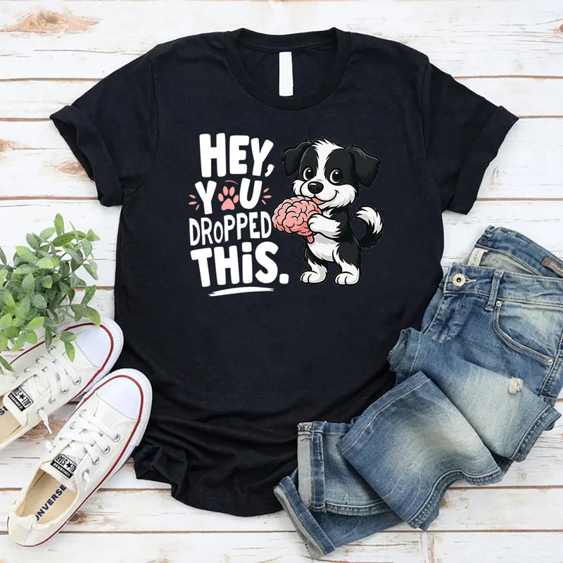 Hey You Dropped This T-Shirt