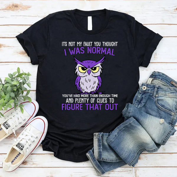 It's Not My Fault You Thought I Was Normal T-Shirt