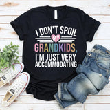 I Don't Spoil My Grandkids I'm Just Very Accommodating T-Shirt