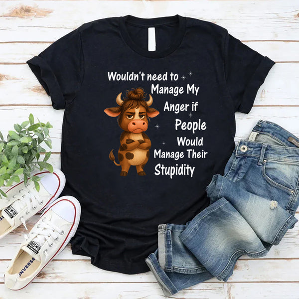 Wouldn't Need To Manage My Anger T-Shirt