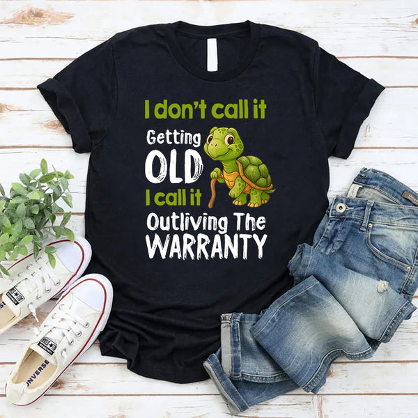 I Don't Call It Getting Old I Call It Outliving The Warranty T-Shirt