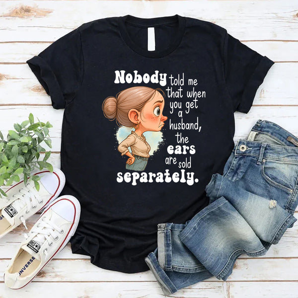 Nobody Told Me That When You Get A Husband T-Shirt