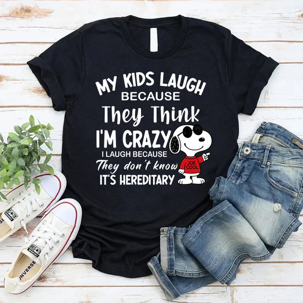 My Kids Laugh Because They Think I’m Crazy T-Shirts