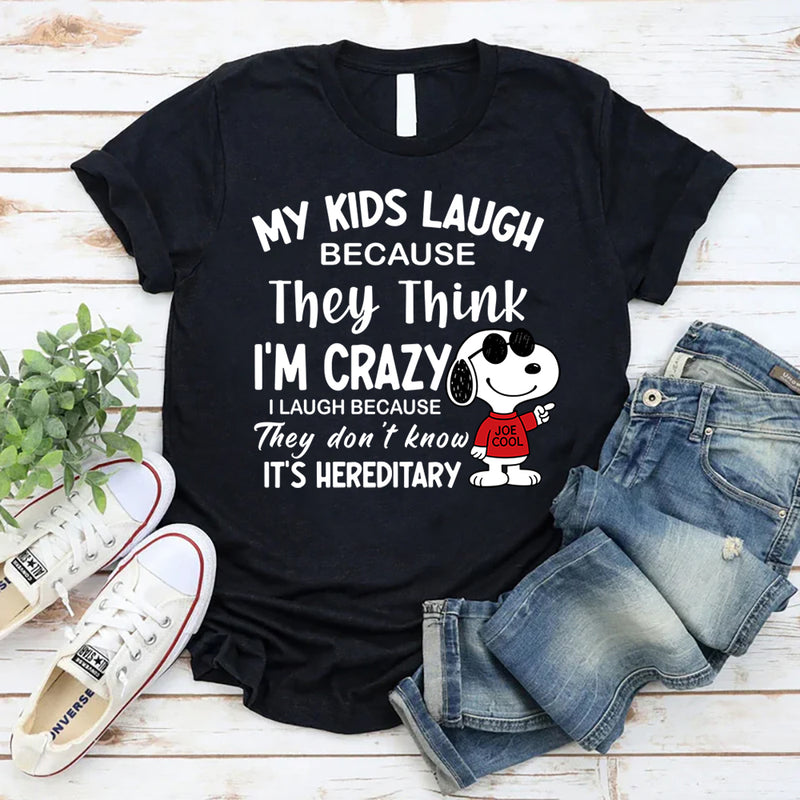 My Kids Laugh Because They Think I’m Crazy T-Shirts