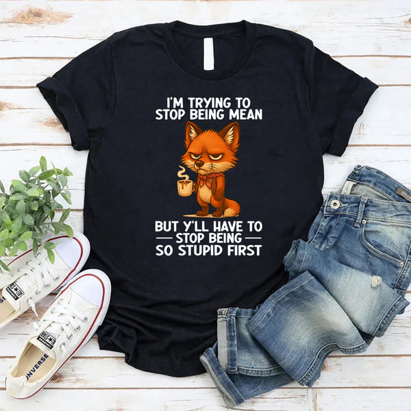 I'm Trying To Stop Being Mean T-Shirt