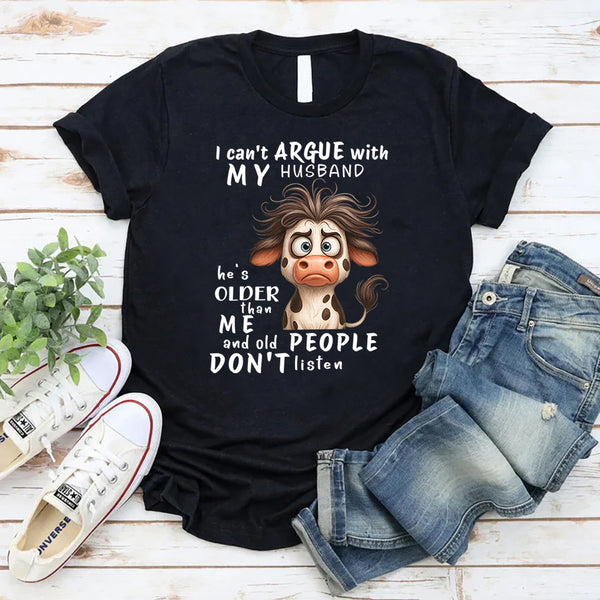 I Cant Argue With My Husband He's Older Than Me & Old People T-Shirt