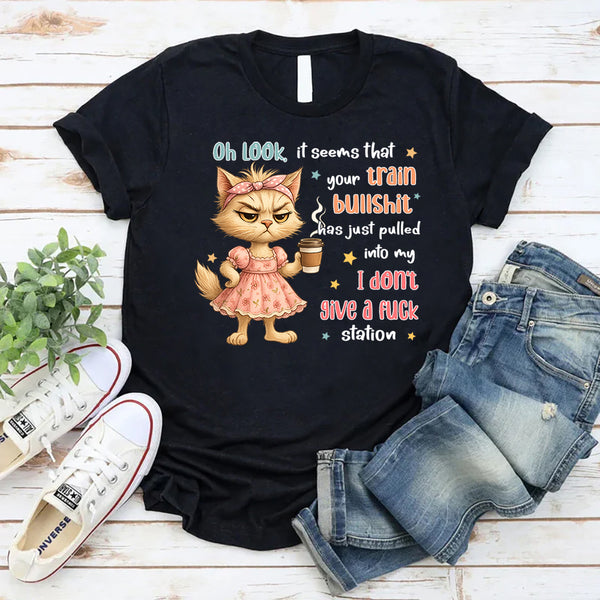 Oh Look It Seems That Your Train Bullshit Has Just Pulled T-Shirt