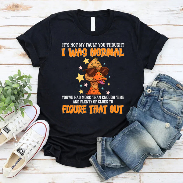 It's Not My Fault You Thought I Was Normal T-Shirt