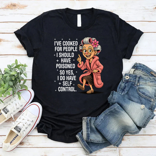 I've cooked for people I should have poisoned T-Shirt