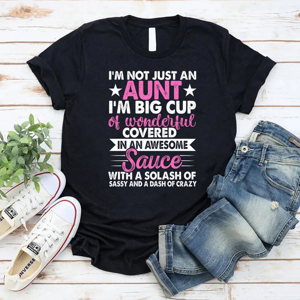 I'm Not Just an Aunt I'm A Big Cup of Wonderful T-Shirt