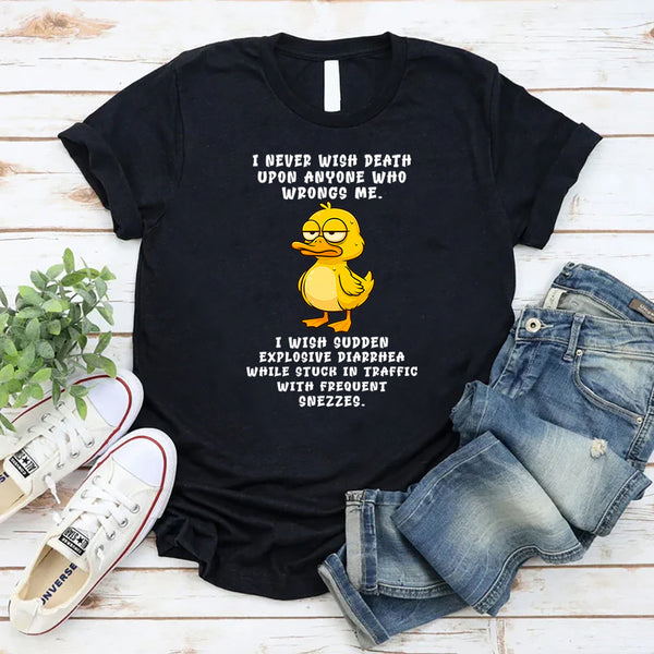 I Never Wish Death Upon Anyone Who Wrongs Me T-Shirt