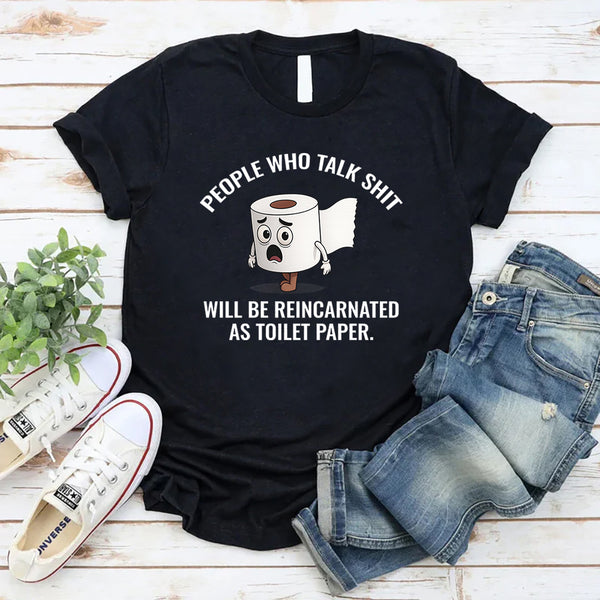 People Who Talk Sh*t Will Be Reincarnated as Toilet Paper T-Shirt