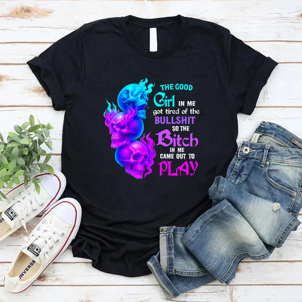 The Good Girl In Me Got Tired Of The Bullshit T-Shirt