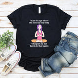 I'm At The Age Where The Next Day My Body T-Shirt