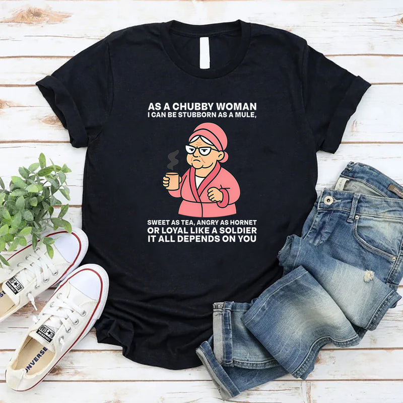 As A Chubby Woman I Can Be Stubborn As A Mule Sweet T-Shirt