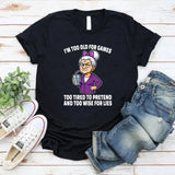 I'm Too Old For Games Too Tired To Pretend T-Shirt