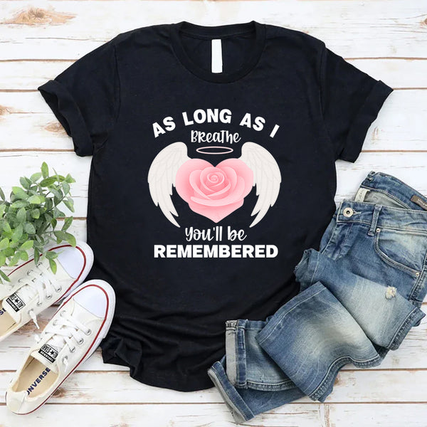 As Long As I Breathe You'll Be Remembered T-Shirt