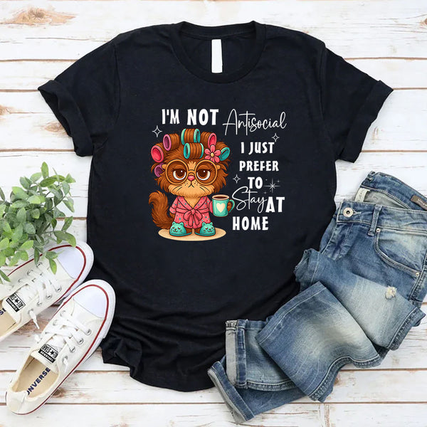 I'm Not Antisocial I Just Prefer To Stay At Home T-Shirt