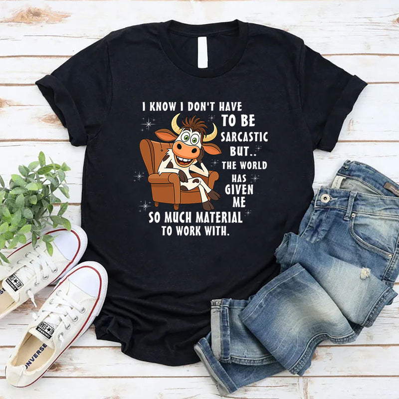 I Don't Have To Be Sarcastic But The World T-Shirt