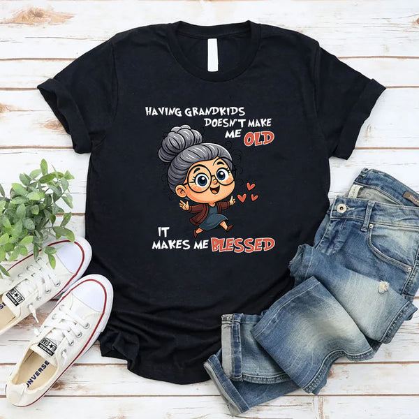 Having Grandkids Doesn’t Make Me Old, It Makes Me Blessed T-Shirt