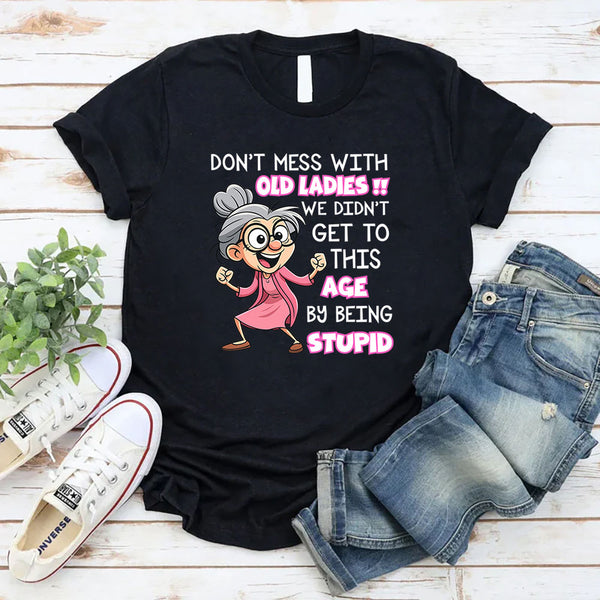 Don't Mess With Old People We Didn't Get This Age T-Shirt