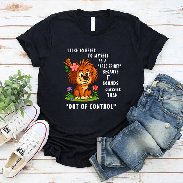 I Like To Refer To Myself As A Free Spirit T-Shirt