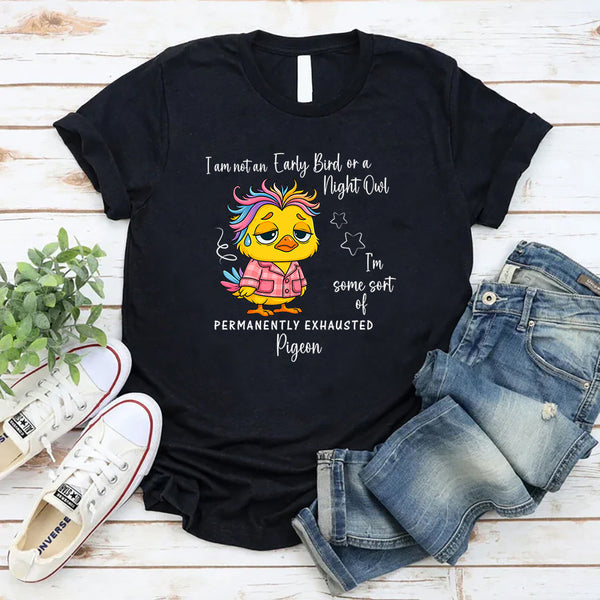 I’m Not an Early Bird or a Night Owl T-Shirt