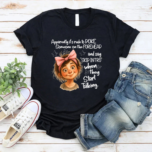 Apparently It’s Rude to Poke Someone on the Forehead T-Shirt