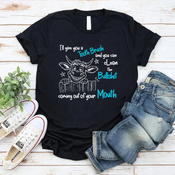 I Will Give You a Toothbrush and You Can Clean the Bullshit T-Shirt