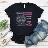 I Think I'm Emotionally Constipated I Haven't Given A Shit T-Shirt