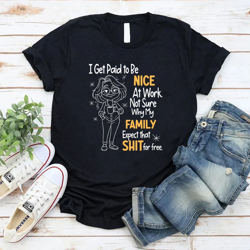 I Get Paid To Be Nice At Work T-Shirt
