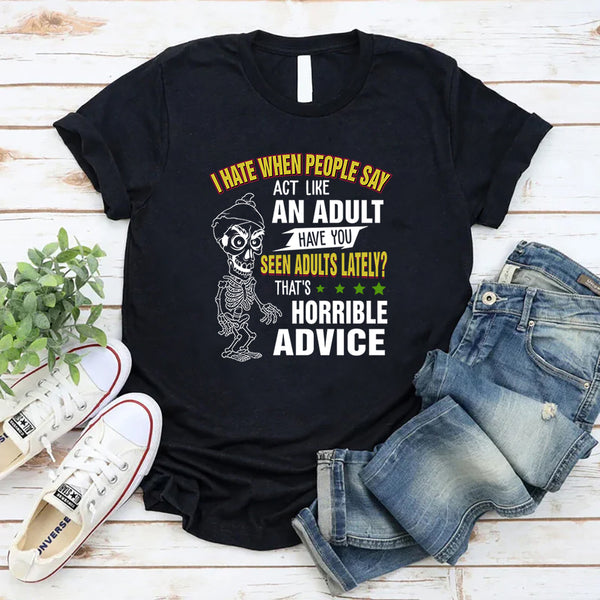 I Hate When People Say Act Like An Adult T-Shirt