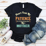 Don’t Test My Patience I’ll Act Like My Mother T-Shirt