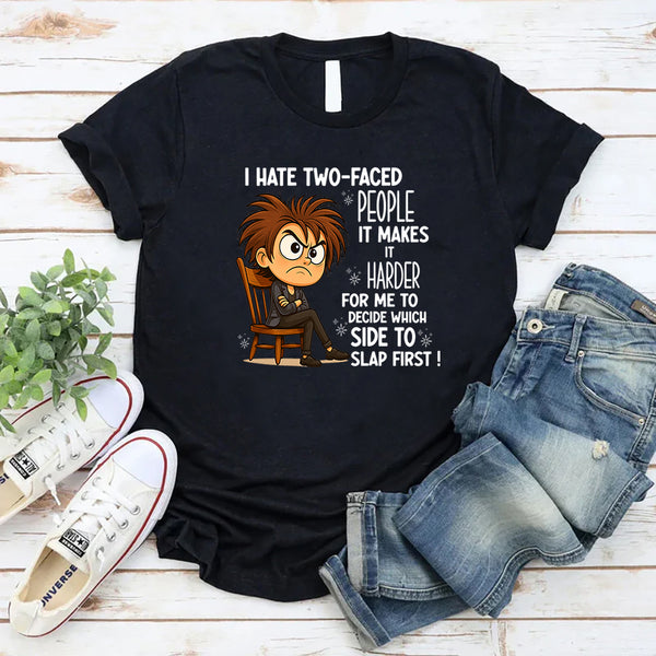 I Hate Two Faced People Hard to Decide Which to Slap T-Shirt