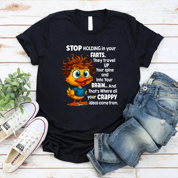 Stop Holding In Your Farts. They Travel Up Your Spine & Into Your Brain T-Shirt