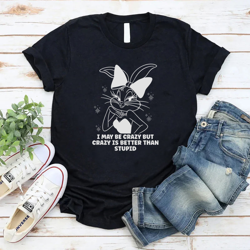 I May Be Crazy But Crazy Is Better Than Stupid T-Shirt