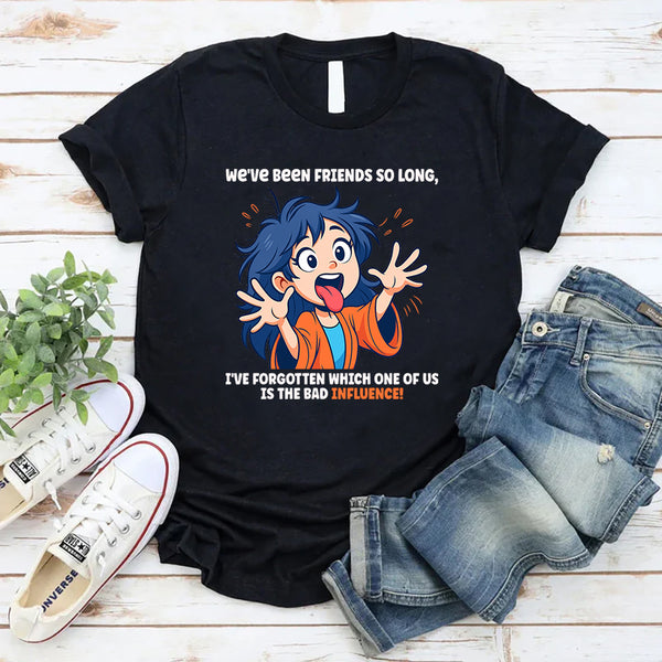 We’ve Been Friends For So Long I Can’t Remember T-Shirt