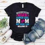 I Never Dreamed I’d Be A Super Cool Mom But Here I Am T-Shirt