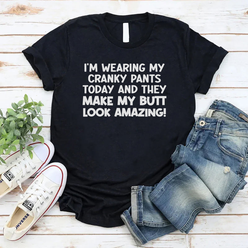 I’m Wearing My Cranky Pants Today and They Make My Butt Look AMAZING T-Shirt