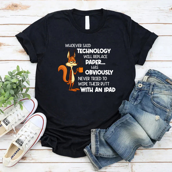 Whoever Said Technology Will Replace Paper T-Shirt